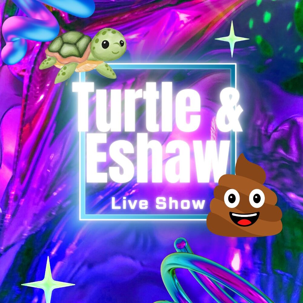 Turtle And Eshaw are live!!